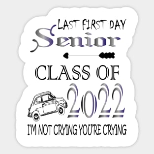Last first day senior class of 2022 I'm not cryign you're cryign Sticker